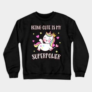 Cute Unicorn Being Cute is my Superpower Crewneck Sweatshirt